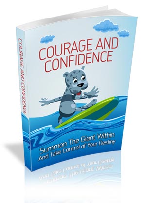 Courage and Confidence - Summon the Giant Within and Take Control of Your Destiny