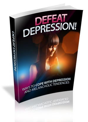Defeat Depression - Ways to Cope with Depression and Melancholic Tendencies
