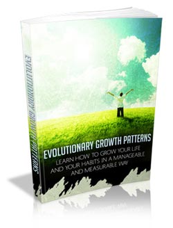 Evolutionary Growth Patterns - Learn How to Grow Your Life and Your Habits in a Manageable and Measureable Way