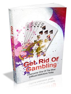 Get Rid of Gambling - Overcome One of the Most Difficult Addictions Today