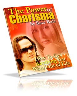 The Power of Charisma - How to Get Anything You Want Out of Life